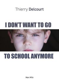 Cover image for I Don't Want to Go to School Anymore