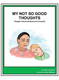 Cover image for Story Book 19 Not So Good Thoughts: Thoughts That Are Bothersome & Annoy Me