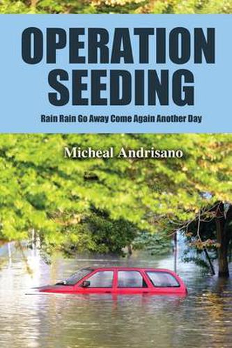 Cover image for Operation Seeding: Rain Rain Go Away Come Again Another Day