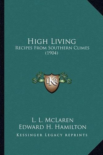 High Living High Living: Recipes from Southern Climes (1904) Recipes from Southern Climes (1904)