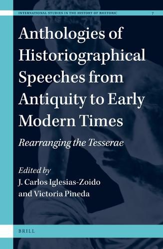 Cover image for Anthologies of Historiographical Speeches from Antiquity to Early Modern Times: Rearranging the Tesserae