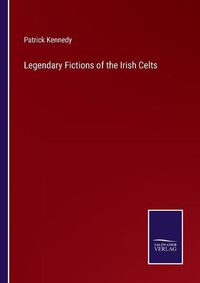 Cover image for Legendary Fictions of the Irish Celts