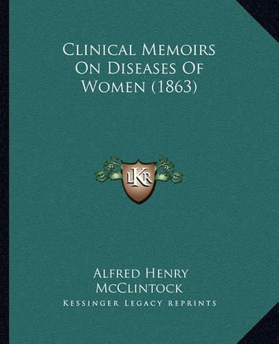 Cover image for Clinical Memoirs on Diseases of Women (1863)