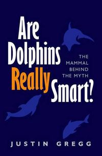 Cover image for Are Dolphins Really Smart?: The mammal behind the myth