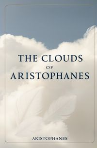 Cover image for The Clouds of Aristophanes