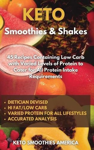 Cover image for KETO Smoothies & Shakes: 40 Recipes Containing Low Carb with Varied Levels of Protein to Cater for All Protein Intake Requirements