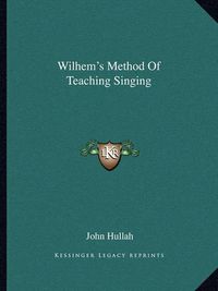 Cover image for Wilhem's Method of Teaching Singing