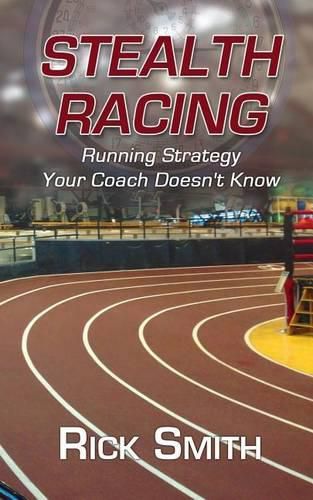 Stealth Racing: Running Strategy Your Coach Doesn't Know