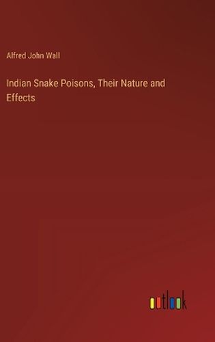 Indian Snake Poisons, Their Nature and Effects