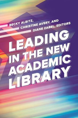 Cover image for Leading in the New Academic Library