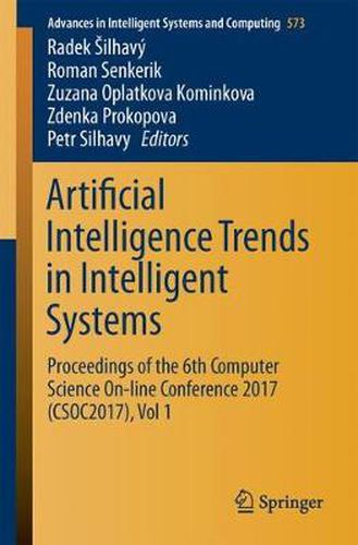 Cover image for Artificial Intelligence Trends in Intelligent Systems: Proceedings of the 6th Computer Science On-line Conference 2017 (CSOC2017), Vol 1