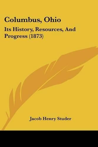 Cover image for Columbus, Ohio: Its History, Resources, and Progress (1873)