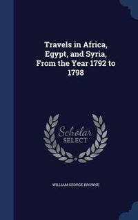 Cover image for Travels in Africa, Egypt, and Syria, from the Year 1792 to 1798