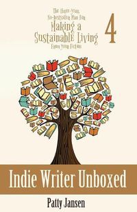 Cover image for Indie Writer Unboxed: The Three-Year, No-bestseller Plan For Making A Sustainable Living From Your Fiction Book 4