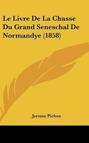 Le Livre de La Chasse Du Grand Seneschal de Normandye (1858)