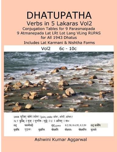 Cover image for Dhatupatha Verbs in 5 Lakaras Vol2: Conjugation Tables for 9 Parasmaipada 9 Atmanepada Lat LRt Lot Lang VLing RUPAS for All 1943 Dhatus. Includes Lat Karmani & Nishtha Forms