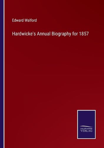 Hardwicke's Annual Biography for 1857