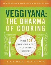 Cover image for Veggiyana: The Dharma of Cooking: With 108 Deliciously Easy Vegetarian Recipes