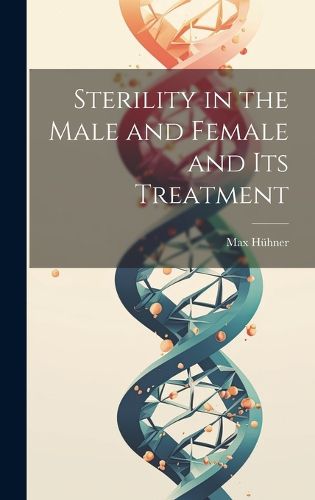 Cover image for Sterility in the Male and Female and Its Treatment