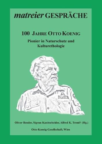 Cover image for 100 Jahre Otto Koenig: Pionier in Naturschutz und Kulturethologie