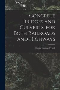 Cover image for Concrete Bridges and Culverts, for Both Railroads and Highways [microform]