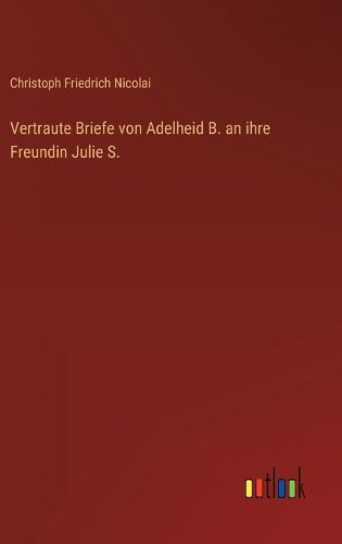 Cover image for Vertraute Briefe von Adelheid B. an ihre Freundin Julie S.