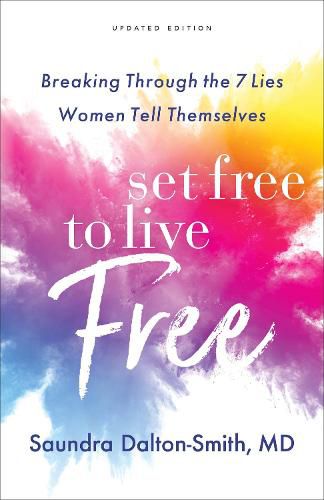 Cover image for Set Free to Live Free - Breaking Through the 7 Lies Women Tell Themselves