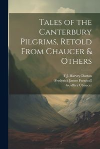 Cover image for Tales of the Canterbury Pilgrims, Retold From Chaucer & Others