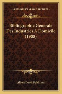 Cover image for Bibliographie Generale Des Industries a Domicile (1908)