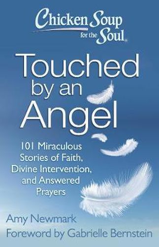 Cover image for Chicken Soup for the Soul: Touched by an Angel: 101 Miraculous Stories of Faith, Divine Intervention, and Answered Prayers