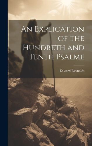 Cover image for An Explication of the Hundreth and Tenth Psalme