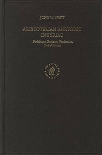 Aristotelian Rhetoric in Syriac: Barhebraeus, Butyrum Sapientiae, Book of Rhetoric