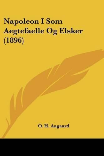 Cover image for Napoleon I SOM Aegtefaelle Og Elsker (1896)