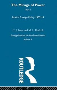 Cover image for The Mirage of Power: British Foreign Policy 1902-14