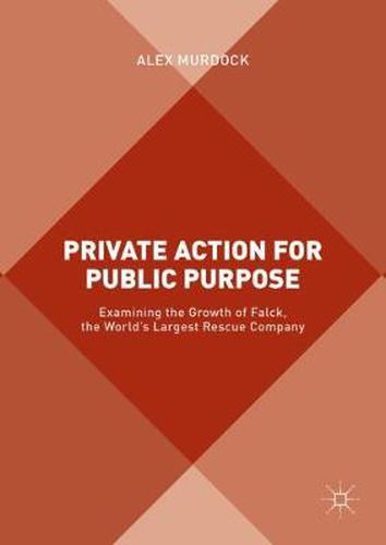 Cover image for Private Action for Public Purpose: Examining the Growth of Falck, the World's Largest Rescue Company