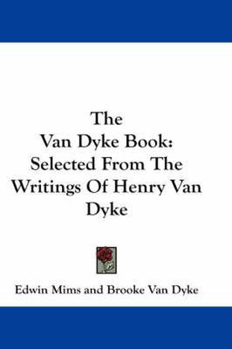 The Van Dyke Book: Selected from the Writings of Henry Van Dyke