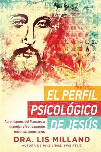 Cover image for El Perfil Psicologico de Jesus: Aprendamos del Maestro a Manejar Efectivamente Nuestras Emociones