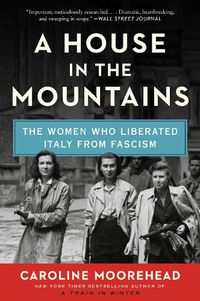 Cover image for A House in the Mountains: The Women Who Liberated Italy from Fascism