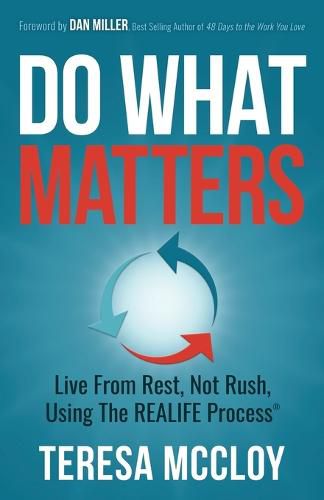 Cover image for Do What Matters: Live From Rest, Not Rush, Using The REALIFE Process