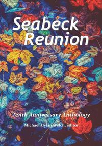 Cover image for Seabeck Reunion: Seabeck Haiku Getaway Tenth Anniversary Anthology