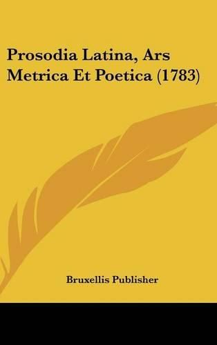 Cover image for Prosodia Latina, Ars Metrica Et Poetica (1783)