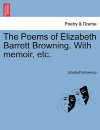 Cover image for The Poems of Elizabeth Barrett Browning. with Memoir, Etc.