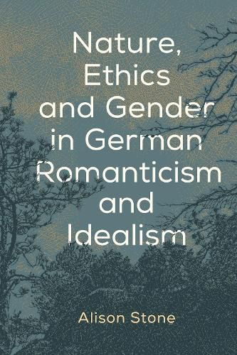 Cover image for Nature, Ethics and Gender in German Romanticism and Idealism