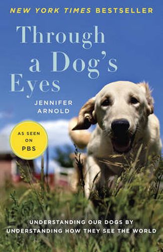 Cover image for Through a Dog's Eyes: Understanding Our Dogs by Understanding How They See the World