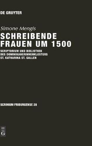 Cover image for Schreibende Frauen Um 1500: Scriptorium Und Bibliothek Des Dominikanerinnenklosters St. Katharina St. Gallen