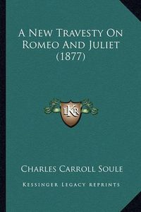 Cover image for A New Travesty on Romeo and Juliet (1877)