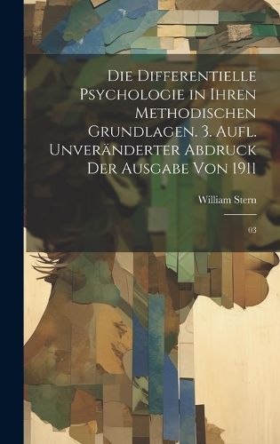 Cover image for Die differentielle Psychologie in ihren methodischen Grundlagen. 3. Aufl. Unveraenderter Abdruck der Ausgabe von 1911
