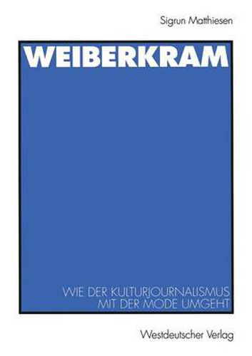 Cover image for Weiberkram: Wie Der Kulturjournalismus Mit Der Mode Umgeht