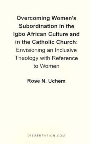 Cover image for Overcoming Women's Subordination in the Igbo African Culture and in the Catholic Church: Envisioning an Inclusive Theology with Reference to Women