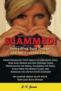 Cover image for SCAMMED! Unmasking Suze Orman and Her Crooked Cabal: An expose about much more than just Suze Orman